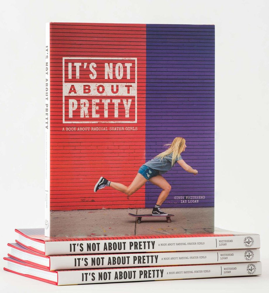 It's Not About Pretty: A BOOK ABOUT RADICAL SKATER GIRL (Girl Is Not A 4 Letter Word)