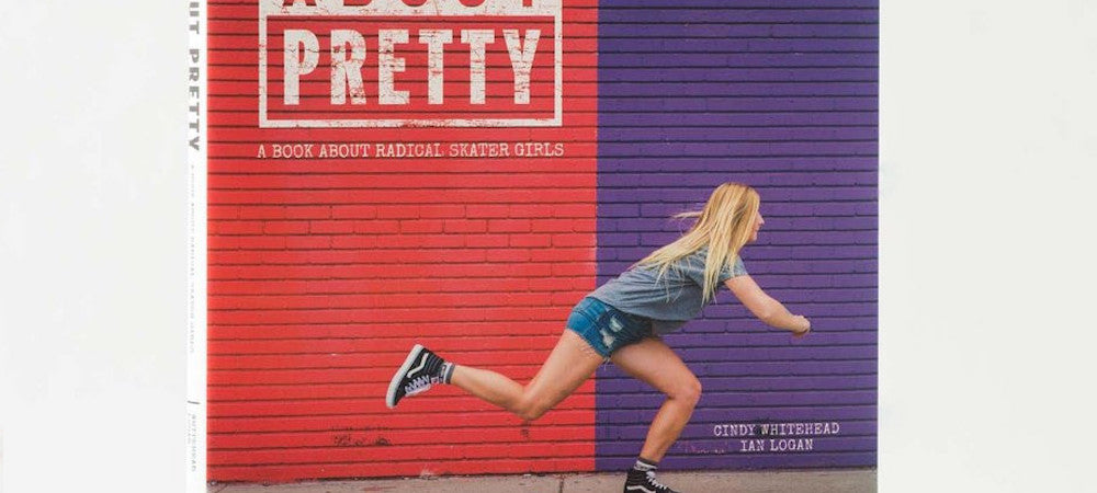 Behind the Book: It's Not About Pretty: A Book About Radical Skater Girls